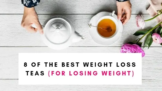 8 of the best weight loss teas for weight loss